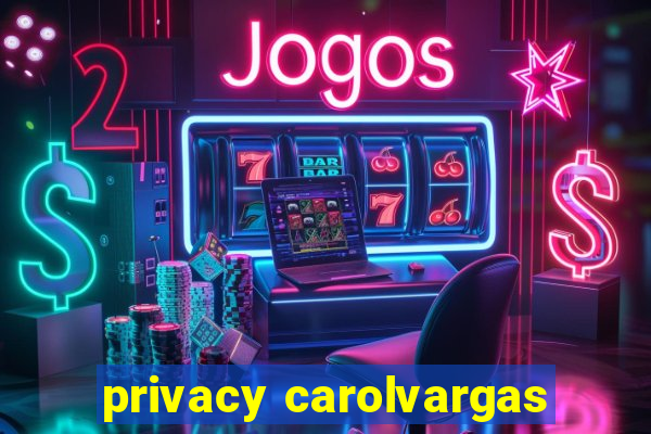 privacy carolvargas